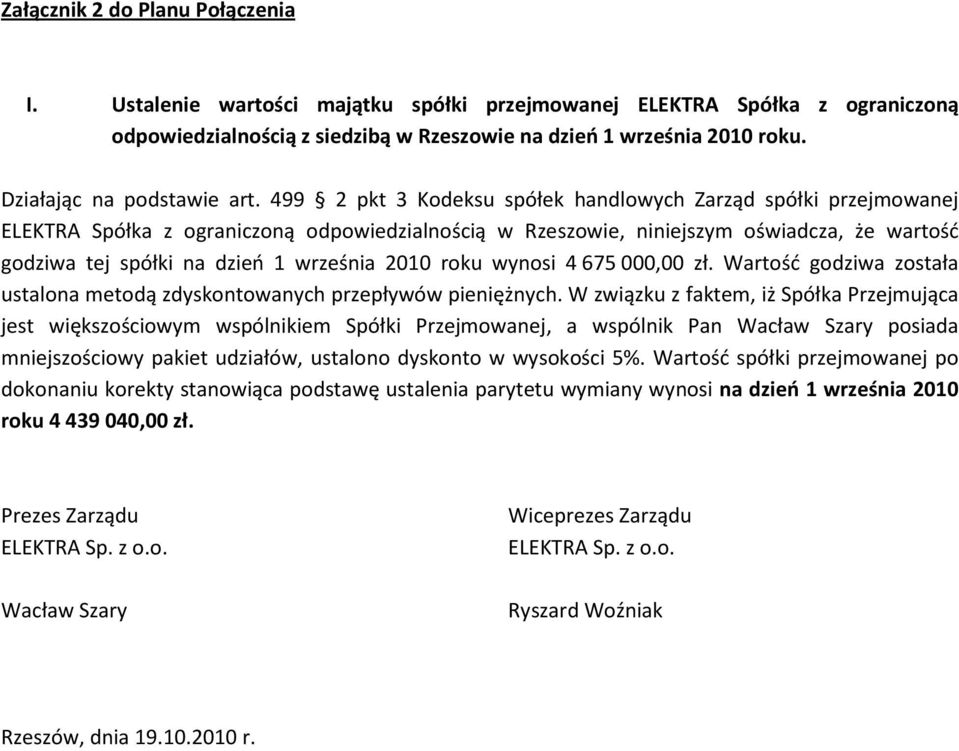 499 2 pkt 3 Kodeksu spółek handlowych Zarząd spółki przejmowanej ELEKTRA Spółka z ograniczoną odpowiedzialnością w Rzeszowie, niniejszym oświadcza, że wartość godziwa tej spółki na dzień 1 września