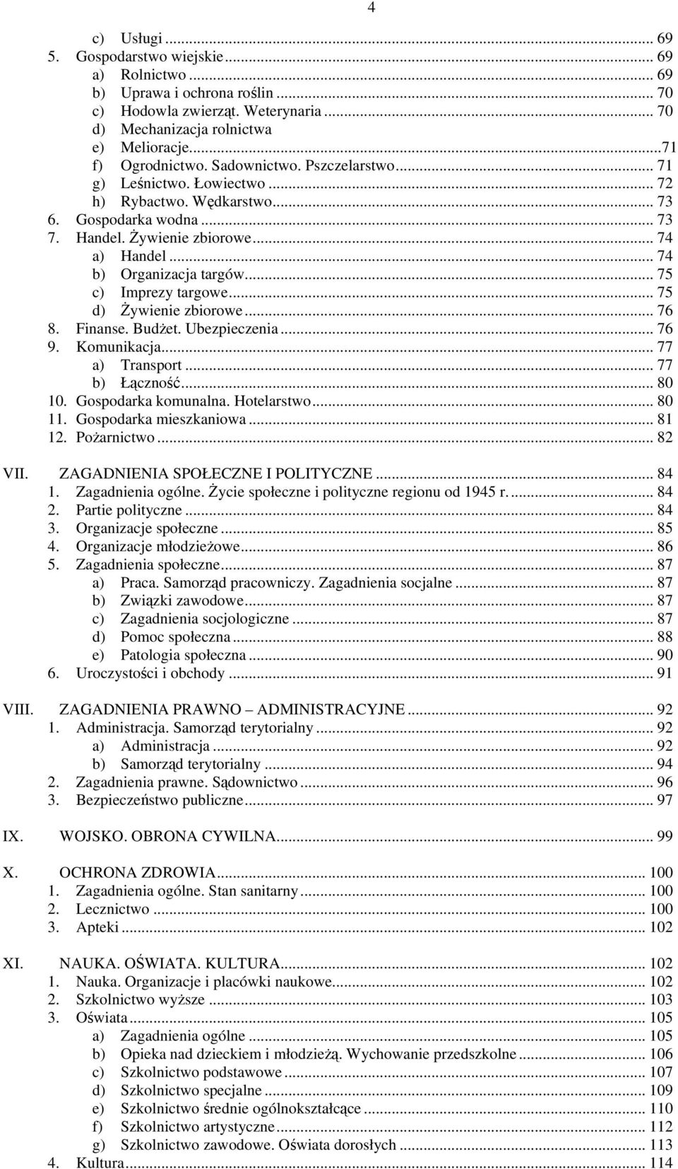 .. 75 c) Imprezy targowe... 75 d) Żywienie zbiorowe... 76 8. Finanse. Budżet. Ubezpieczenia... 76 9. Komunikacja... 77 a) Transport... 77 b) Łączność... 80 10. Gospodarka komunalna. Hotelarstwo.