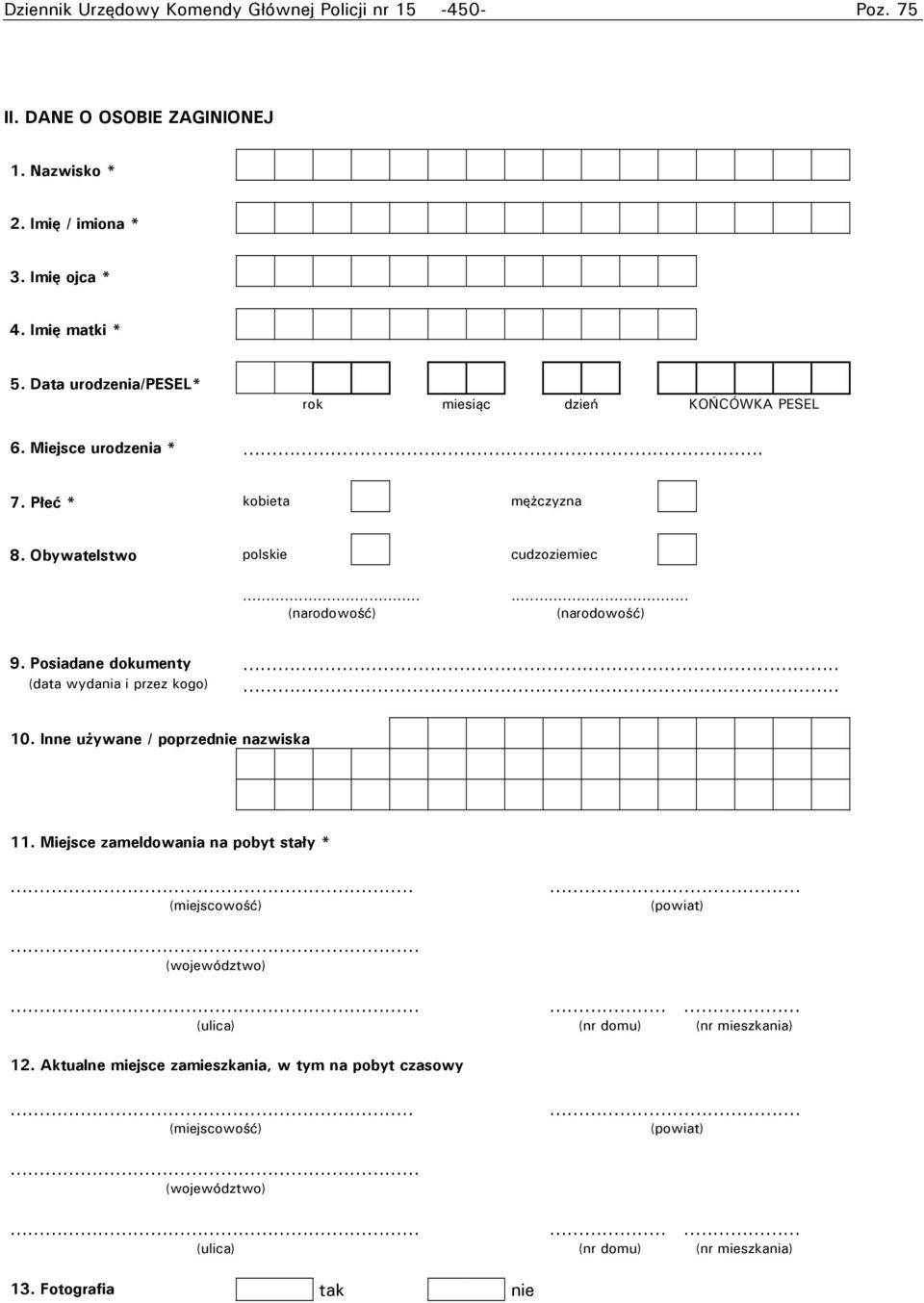 Posiadane dokumenty... (data wydania i przez kogo)... 10. Inne używane / poprzednie nazwiska 11. Miejsce zameldowania na pobyt stały *... (miejscowość)... (powiat)... (województwo).