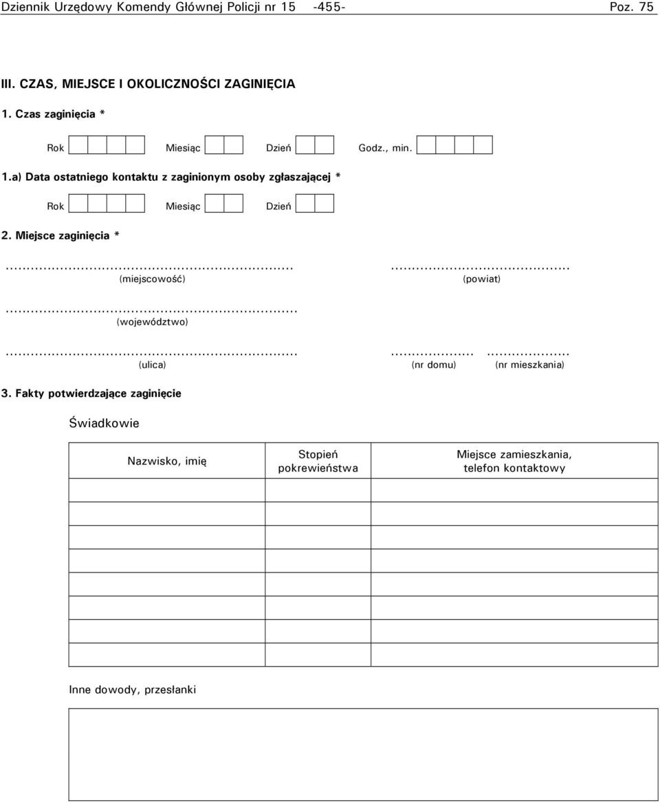 a) Data ostatniego kontaktu z zaginionym osoby zgłaszającej * Rok Miesiąc Dzień 2. Miejsce zaginięcia *... (miejscowość).