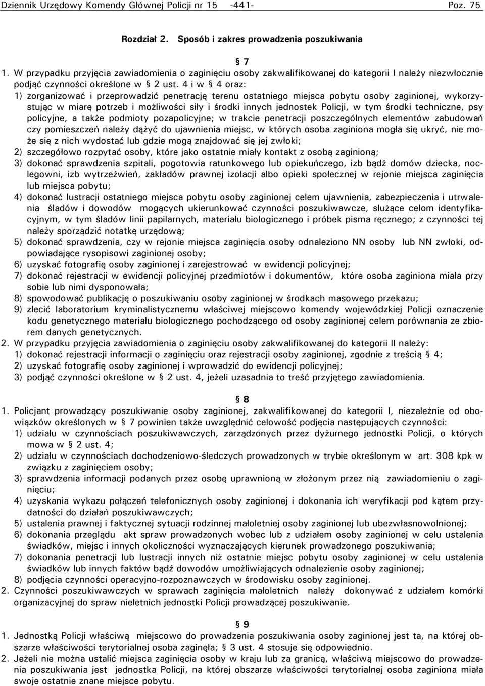 4 i w 4 oraz: 1) zorganizować i przeprowadzić penetrację terenu ostatniego miejsca pobytu osoby zaginionej, wykorzystując w miarę potrzeb i możliwości siły i środki innych jednostek Policji, w tym