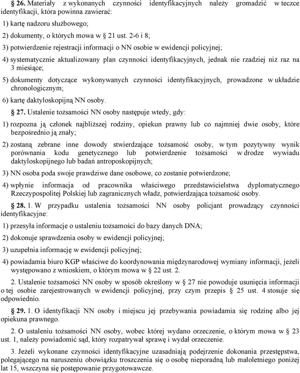 dokumenty dotyczące wykonywanych czynności identyfikacyjnych, prowadzone w układzie chronologicznym; 6) kartę daktyloskopijną NN osoby. 27.