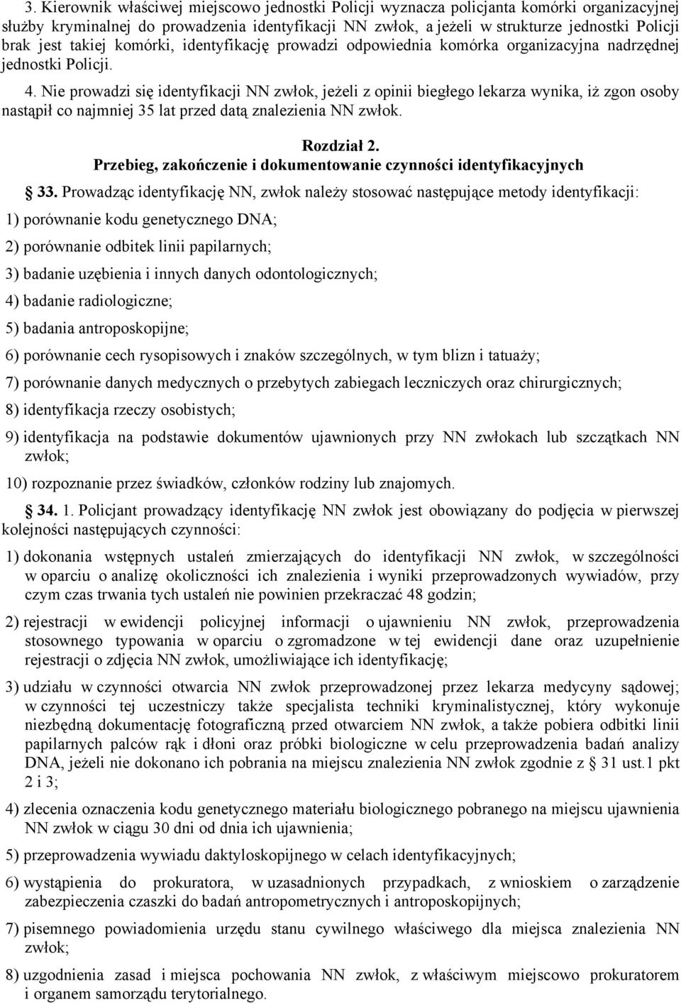 Nie prowadzi się identyfikacji NN zwłok, jeżeli z opinii biegłego lekarza wynika, iż zgon osoby nastąpił co najmniej 35 lat przed datą znalezienia NN zwłok. Rozdział 2.