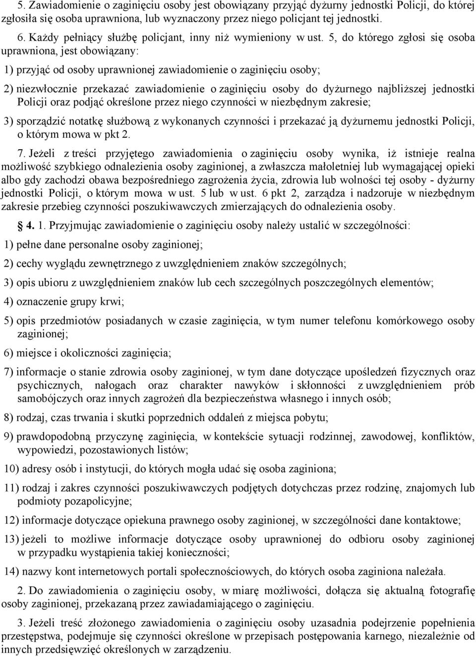 5, do którego zgłosi się osoba uprawniona, jest obowiązany: 1) przyjąć od osoby uprawnionej zawiadomienie o zaginięciu osoby; 2) niezwłocznie przekazać zawiadomienie o zaginięciu osoby do dyżurnego