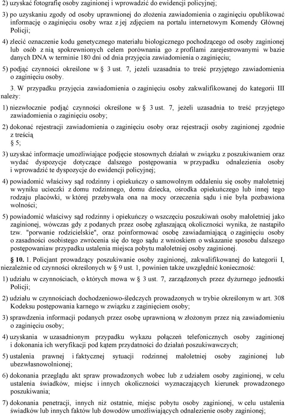 spokrewnionych celem porównania go z profilami zarejestrowanymi w bazie danych DNA w terminie 180 dni od dnia przyjęcia zawiadomienia o zaginięciu; 5) podjąć czynności określone w 3 ust.