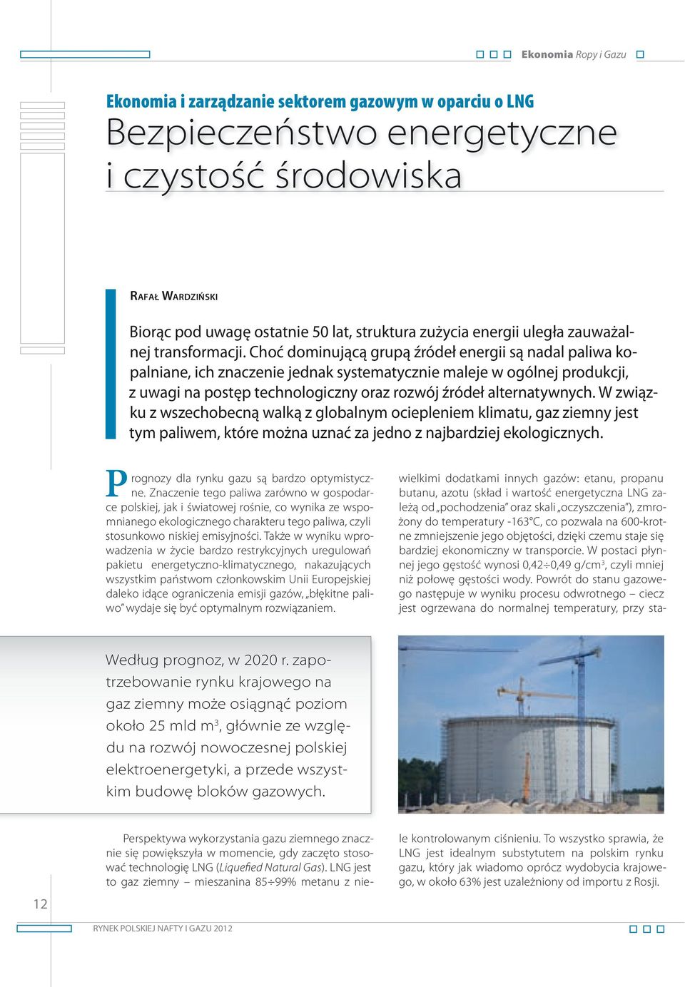 Choć dominującą grupą źródeł energii są nadal paliwa kopalniane, ich znaczenie jednak systematycznie maleje w ogólnej produkcji, z uwagi na postęp technologiczny oraz rozwój źródeł alternatywnych.