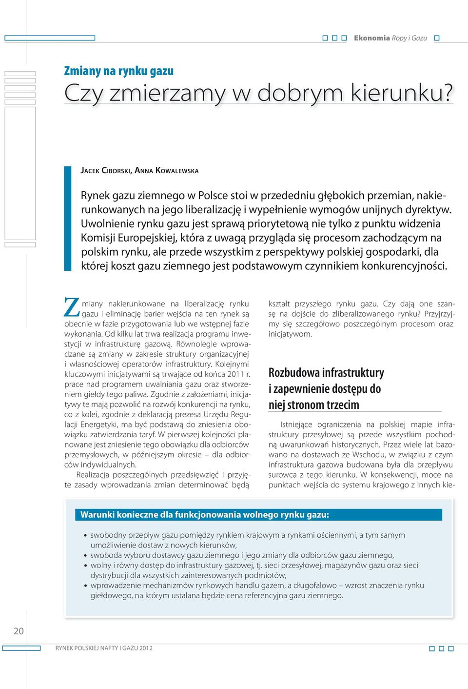 Uwolnienie rynku gazu jest sprawą priorytetową nie tylko z punktu widzenia Komisji Europejskiej, która z uwagą przygląda się procesom zachodzącym na polskim rynku, ale przede wszystkim z perspektywy