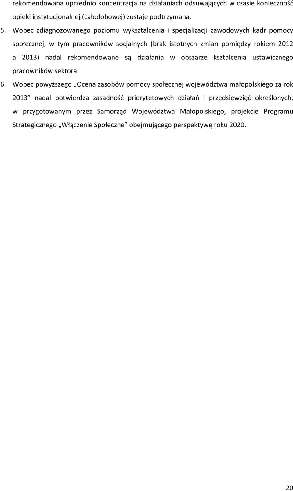 rekomendowane są działania w obszarze kształcenia ustawicznego pracowników sektora. 6.