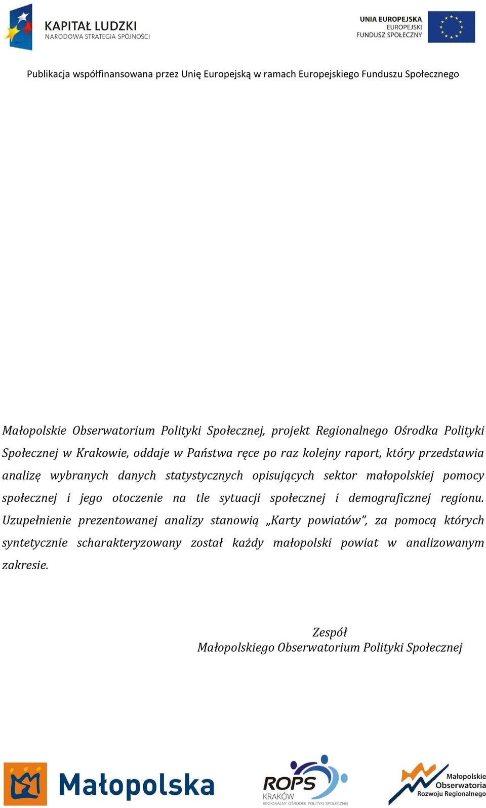 opisujących sektor małopolskiej pomocy społecznej i jego otoczenie na tle sytuacji społecznej i demograficznej regionu.