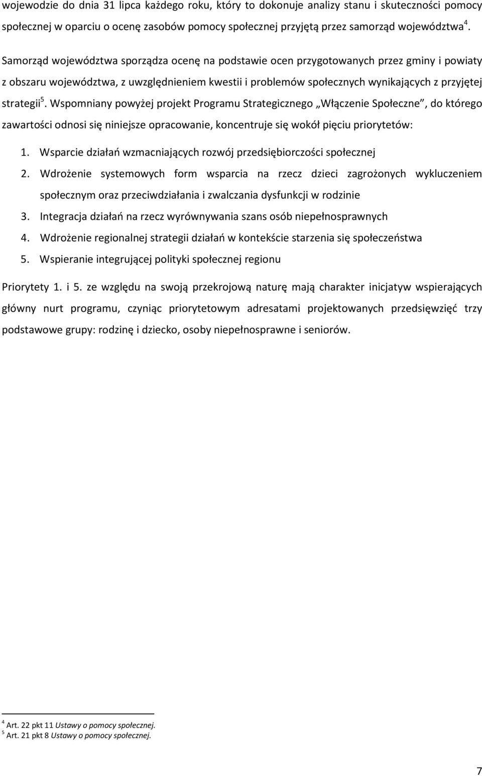 5. Wspomniany powyżej projekt Programu Strategicznego Włączenie Społeczne, do którego zawartości odnosi się niniejsze opracowanie, koncentruje się wokół pięciu priorytetów: 1.