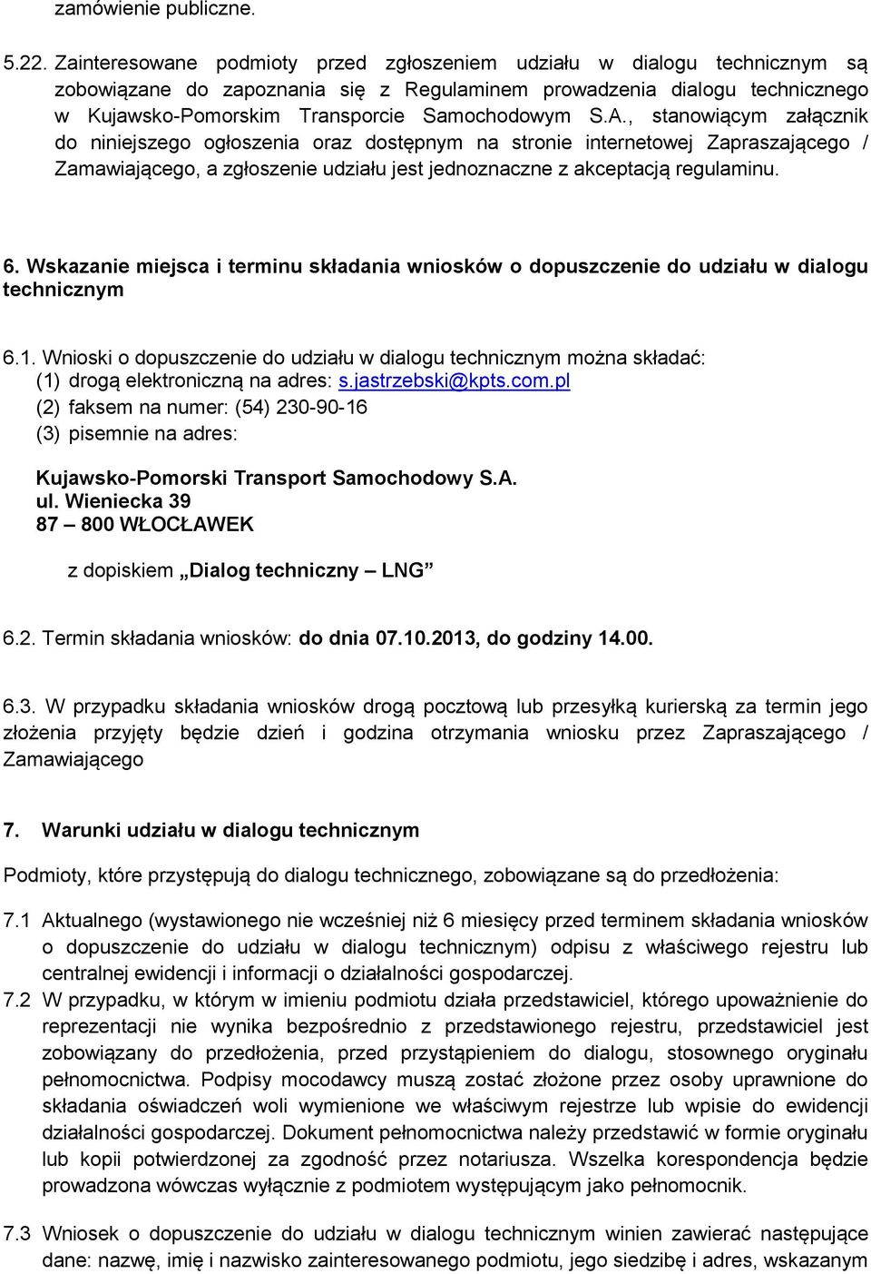 A., stanowiącym załącznik do niniejszego ogłoszenia oraz dostępnym na stronie internetowej Zapraszającego / Zamawiającego, a zgłoszenie udziału jest jednoznaczne z akceptacją regulaminu. 6.