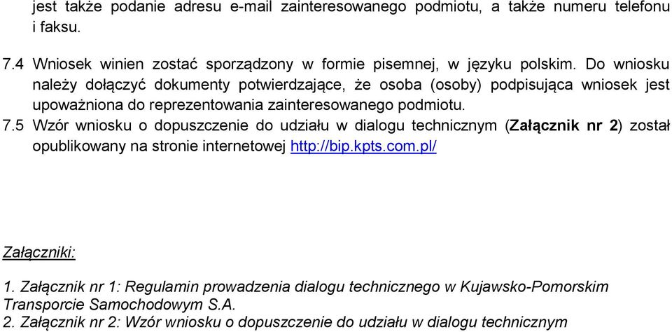 5 Wzór wniosku o dopuszczenie do udziału w dialogu technicznym (Załącznik nr 2) został opublikowany na stronie internetowej http://bip.kpts.com.pl/ Załączniki: 1.