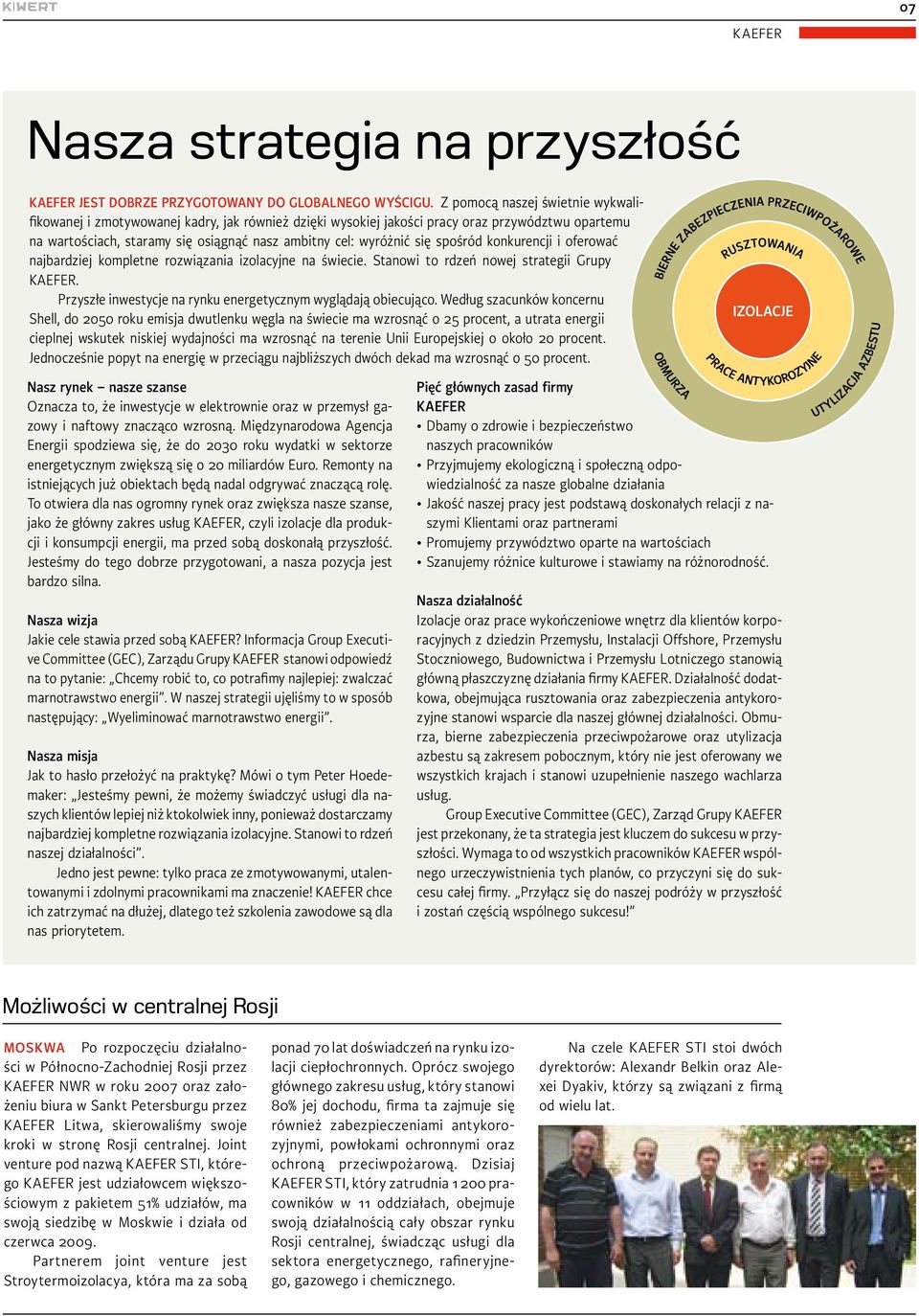 spośród konkurencji i oferować najbardziej kompletne rozwiązania izolacyjne na świecie. Stanowi to rdzeń nowej strategii Grupy KAEFER. Przyszłe inwestycje na rynku energetycznym wyglądają obiecująco.