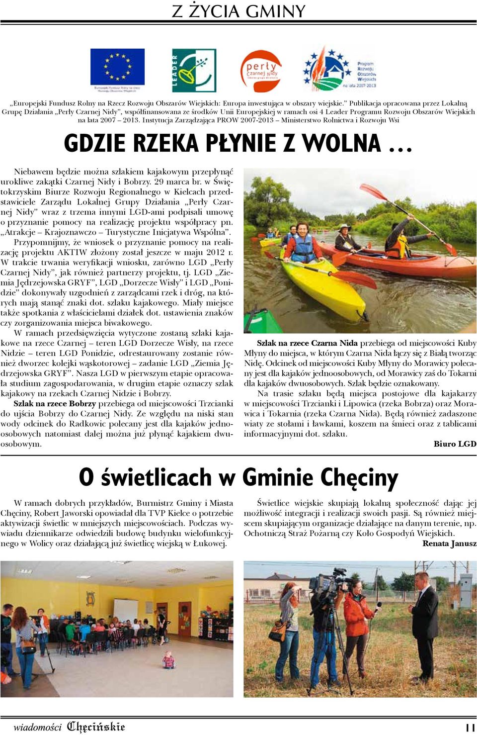 Instytucja Zarządzająca PROW 2007-2013 Ministerstwo Rolnictwa i Rozwoju Wsi GDZIE RZEKA PŁYNIE Z WOLNA Niebawem będzie można szlakiem kajakowym przepłynąć urokliwe zakątki Czarnej Nidy i Bobrzy.