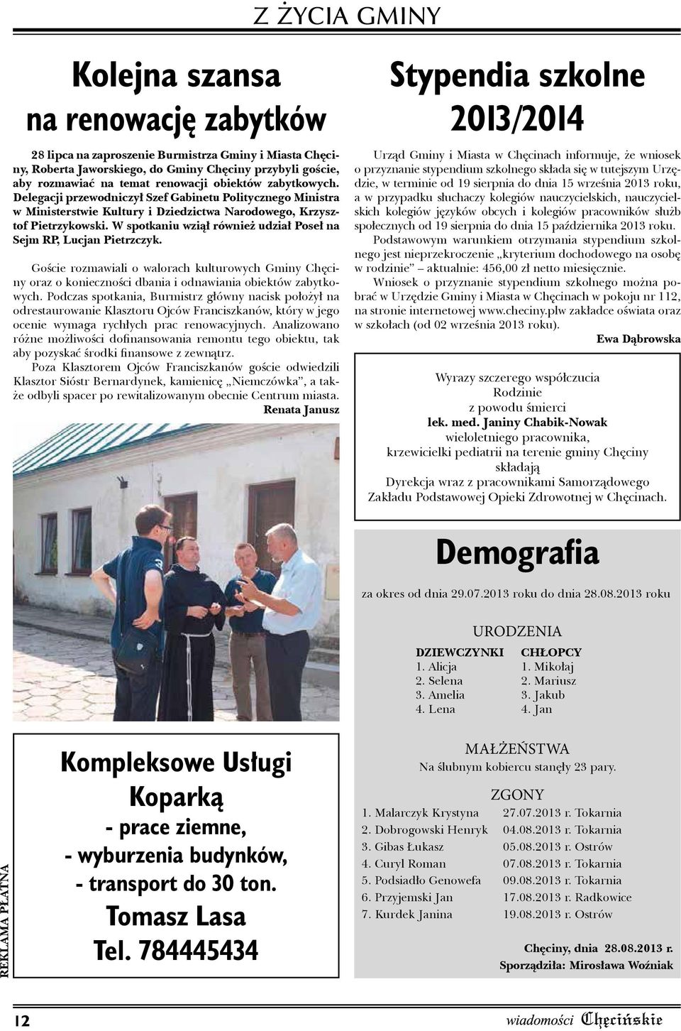 W spotkaniu wziął również udział Poseł na Sejm RP, Lucjan Pietrzczyk. Goście rozmawiali o walorach kulturowych Gminy Chęciny oraz o konieczności dbania i odnawiania obiektów zabytkowych.