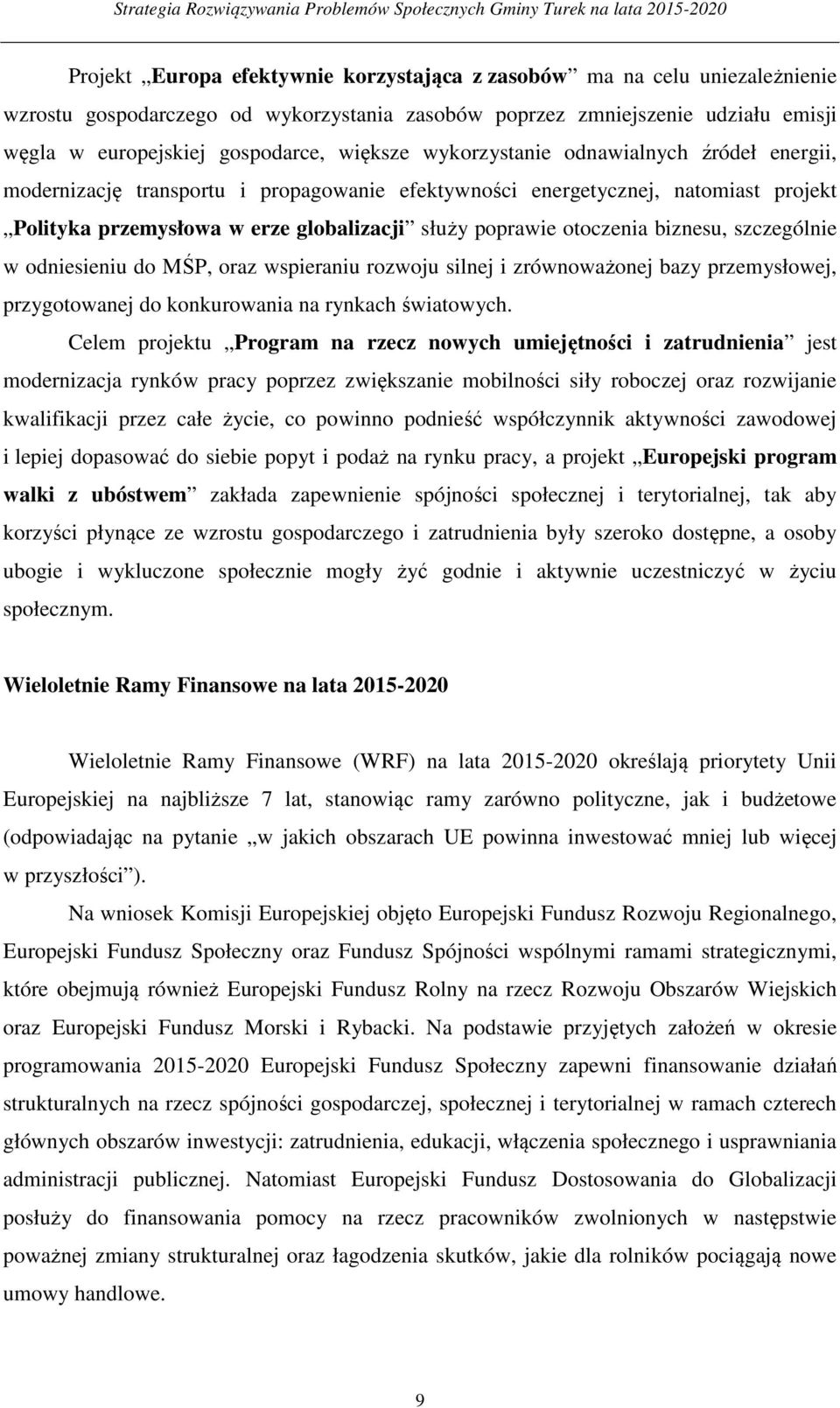 biznesu, szczególnie w odniesieniu do MŚP, oraz wspieraniu rozwoju silnej i zrównoważonej bazy przemysłowej, przygotowanej do konkurowania na rynkach światowych.