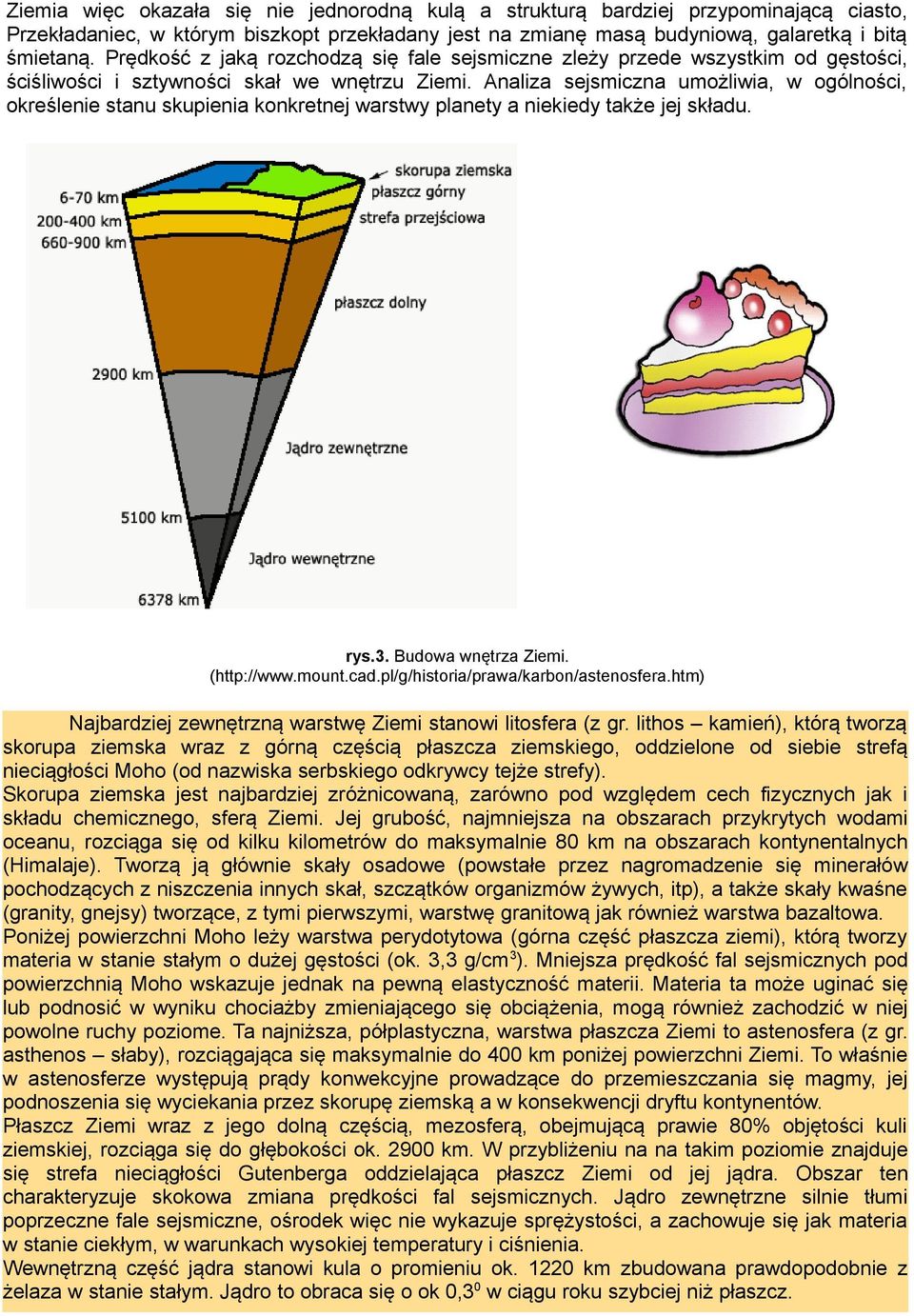 Analiza sejsmiczna umożliwia, w ogólności, określenie stanu skupienia konkretnej warstwy planety a niekiedy także jej składu. rys.3. Budowa wnętrza Ziemi. (http://www.mount.cad.