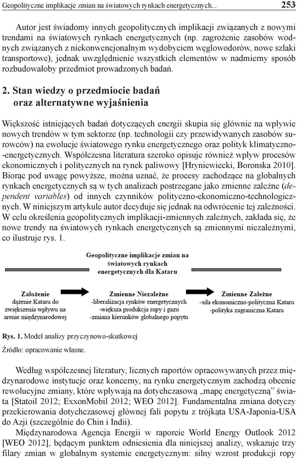 prowadzonych badań. 2. Stan wiedzy o przedmiocie badań oraz alternatywne wyjaśnienia Większość istniejących badań dotyczących energii skupia się głównie na wpływie nowych trendów w tym sektorze (np.