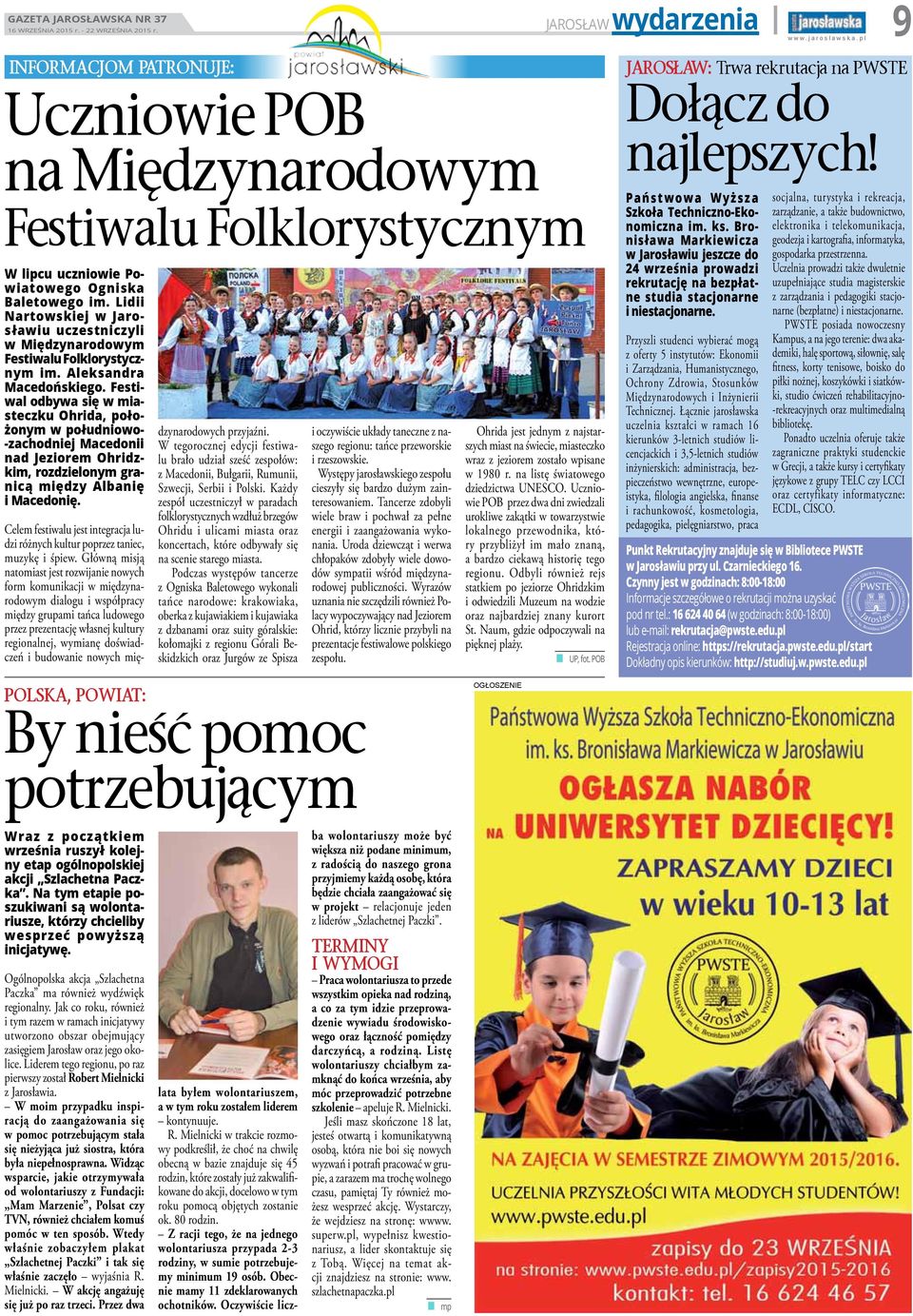 Festiwal odbywa się w miasteczku Ohrida, położonym w południowo- -zachodniej Macedonii nad Jeziorem Ohridzkim, rozdzielonym granicą między Albanię i Macedonię.