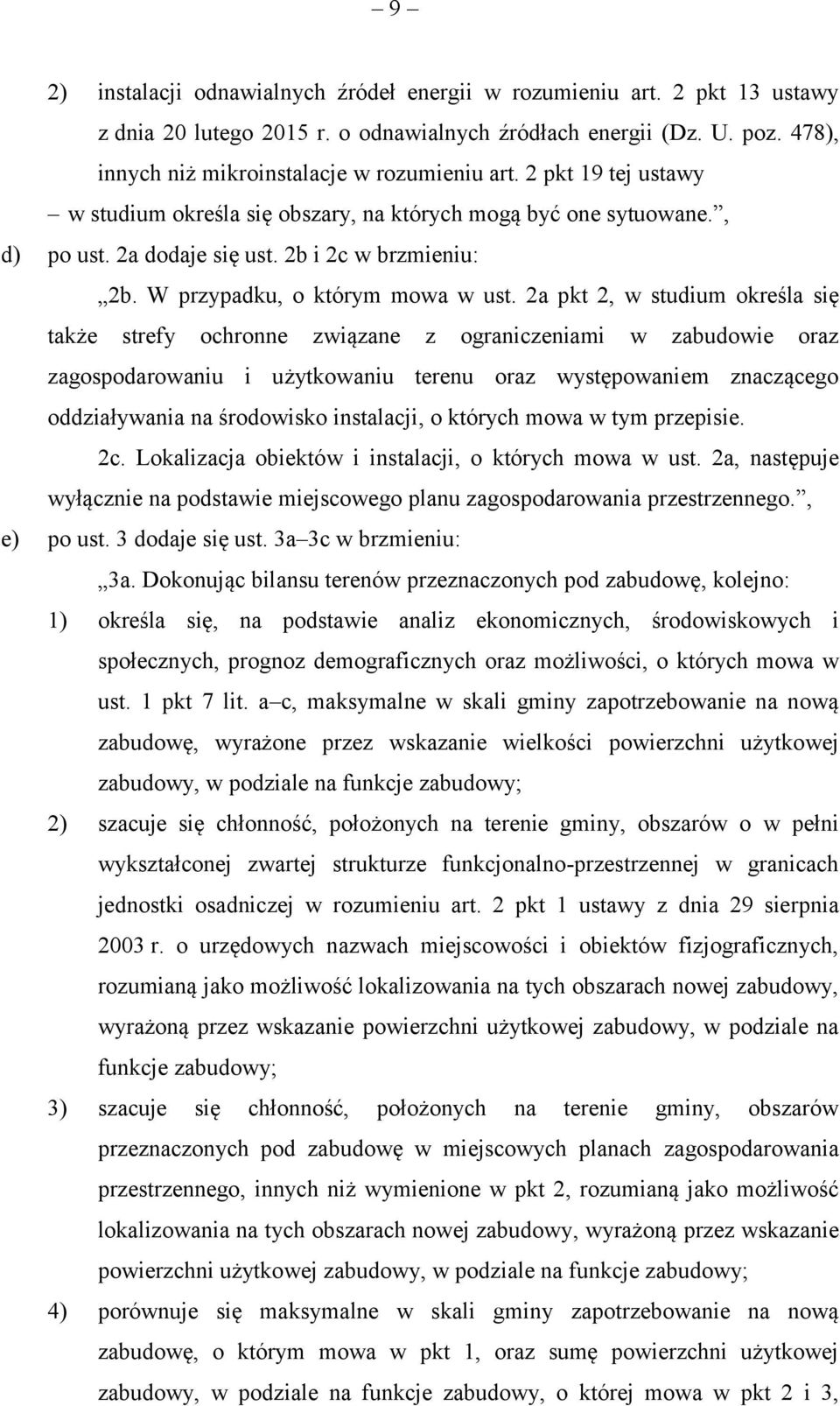 2a pkt 2, w studium określa się także strefy ochronne związane z ograniczeniami w zabudowie oraz zagospodarowaniu i użytkowaniu terenu oraz występowaniem znaczącego oddziaływania na środowisko