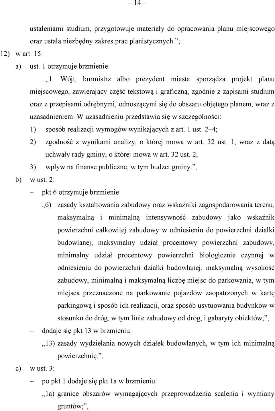 objętego planem, wraz z uzasadnieniem. W uzasadnieniu przedstawia się w szczególności: 1) sposób realizacji wymogów wynikających z art. 1 ust. 2 4; 2) zgodność z wynikami analizy, o której mowa w art.