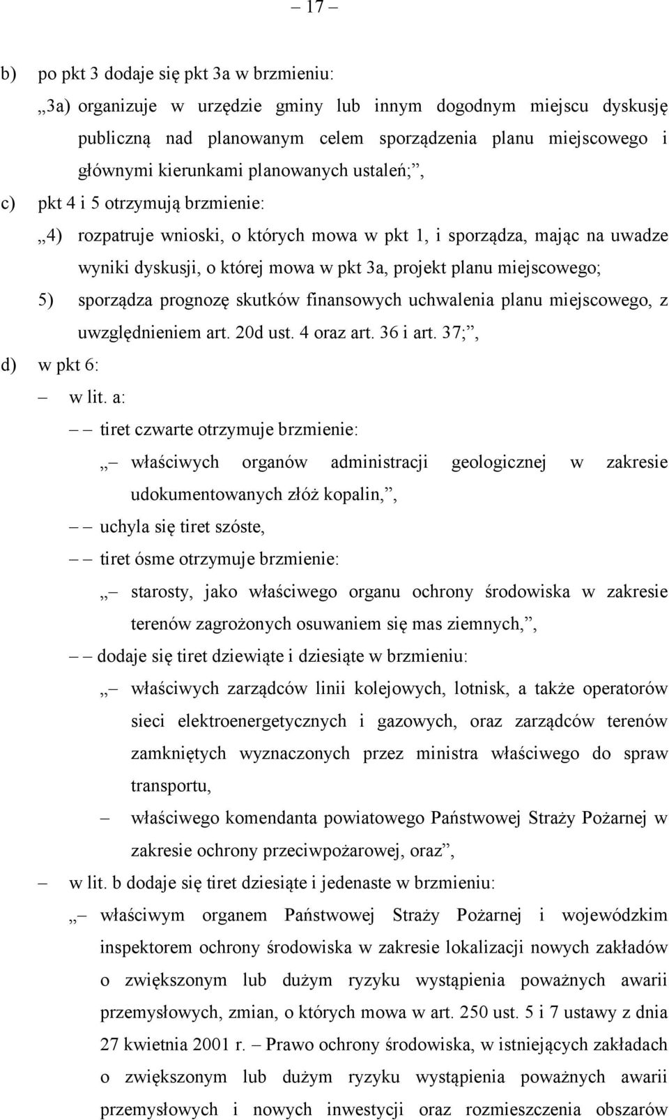 5) sporządza prognozę skutków finansowych uchwalenia planu miejscowego, z uwzględnieniem art. 20d ust. 4 oraz art. 36 i art. 37;, d) w pkt 6: w lit.