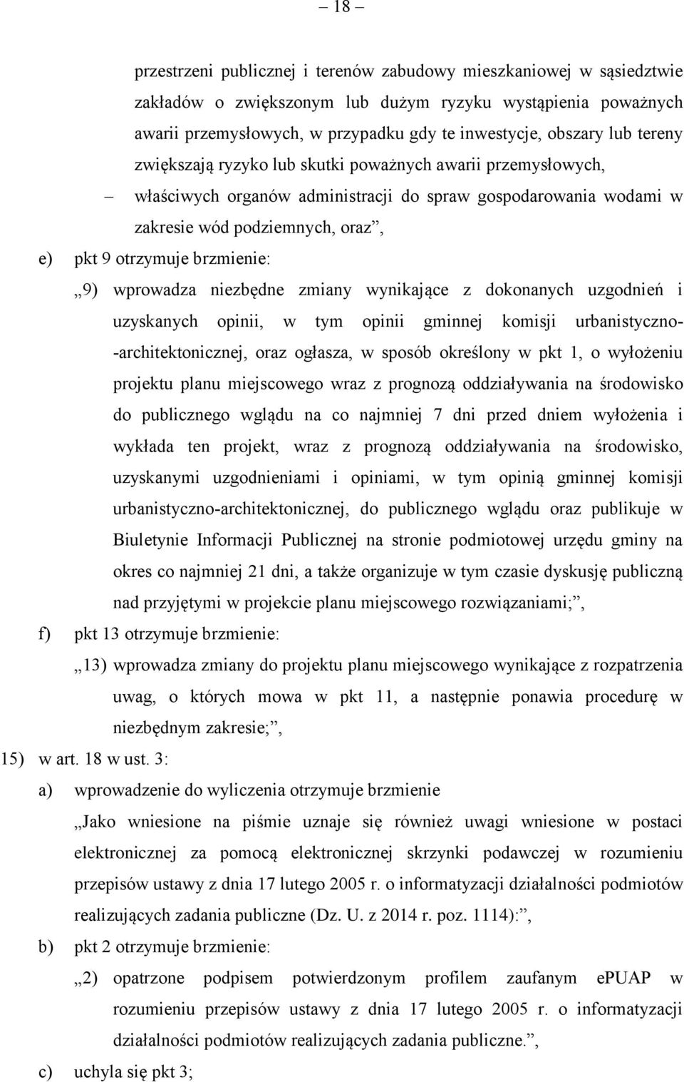 wprowadza niezbędne zmiany wynikające z dokonanych uzgodnień i uzyskanych opinii, w tym opinii gminnej komisji urbanistyczno- -architektonicznej, oraz ogłasza, w sposób określony w pkt 1, o wyłożeniu