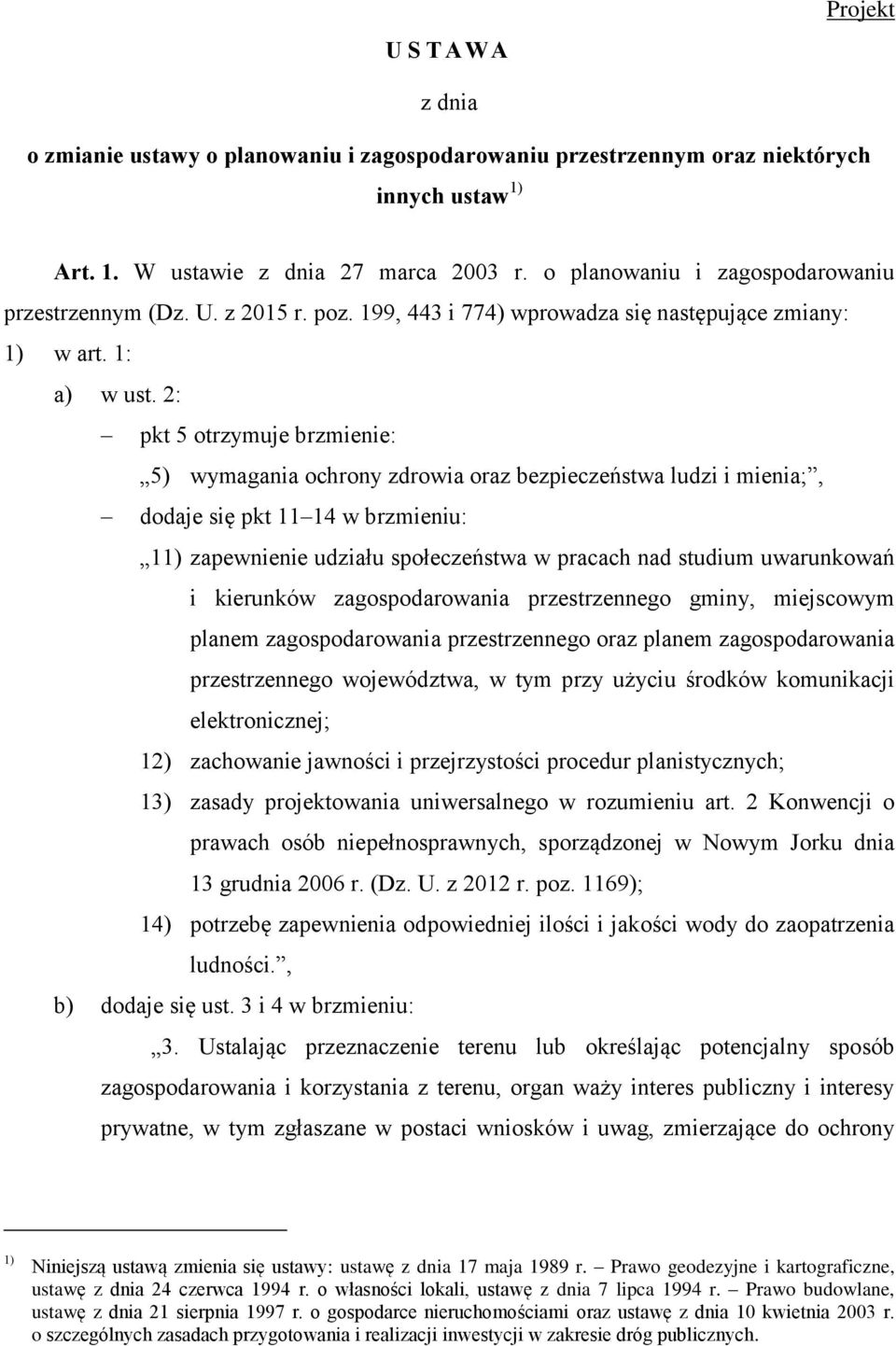 2: pkt 5 otrzymuje brzmienie: 5) wymagania ochrony zdrowia oraz bezpieczeństwa ludzi i mienia;, dodaje się pkt 11 14 w brzmieniu: 11) zapewnienie udziału społeczeństwa w pracach nad studium