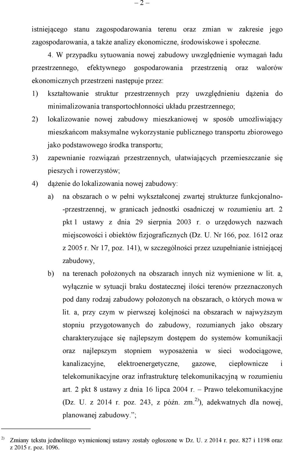 struktur przestrzennych przy uwzględnieniu dążenia do minimalizowania transportochłonności układu przestrzennego; 2) lokalizowanie nowej zabudowy mieszkaniowej w sposób umożliwiający mieszkańcom