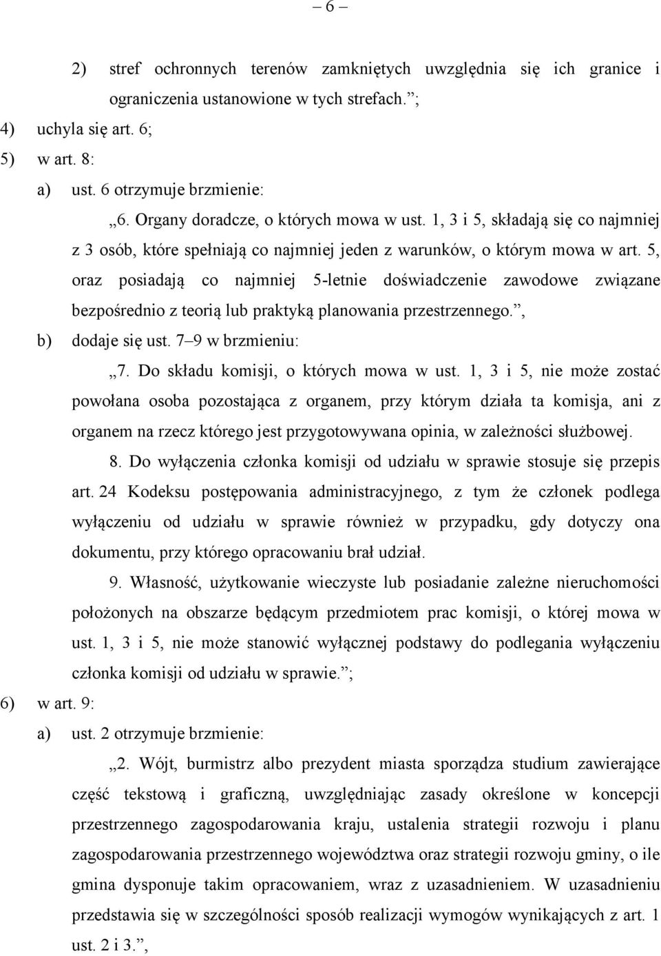 5, oraz posiadają co najmniej 5-letnie doświadczenie zawodowe związane bezpośrednio z teorią lub praktyką planowania przestrzennego., b) dodaje się ust. 7 9 w brzmieniu: 7.