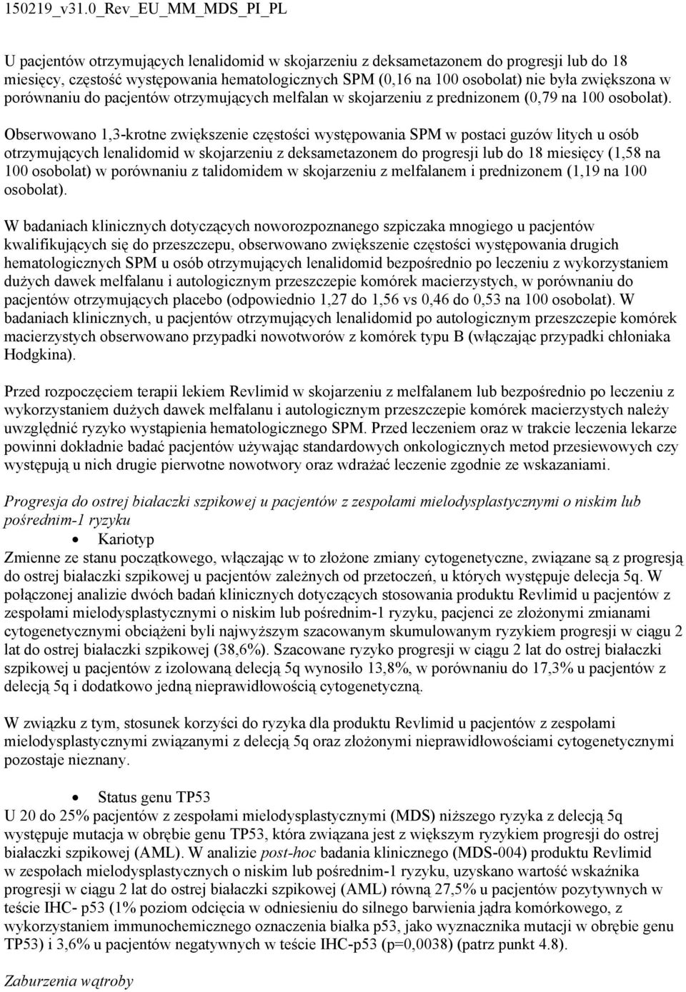 Obserwowano 1,3-krotne zwiększenie częstości występowania SPM w postaci guzów litych u osób otrzymujących lenalidomid w skojarzeniu z deksametazonem do progresji lub do 18 miesięcy (1,58 na 100