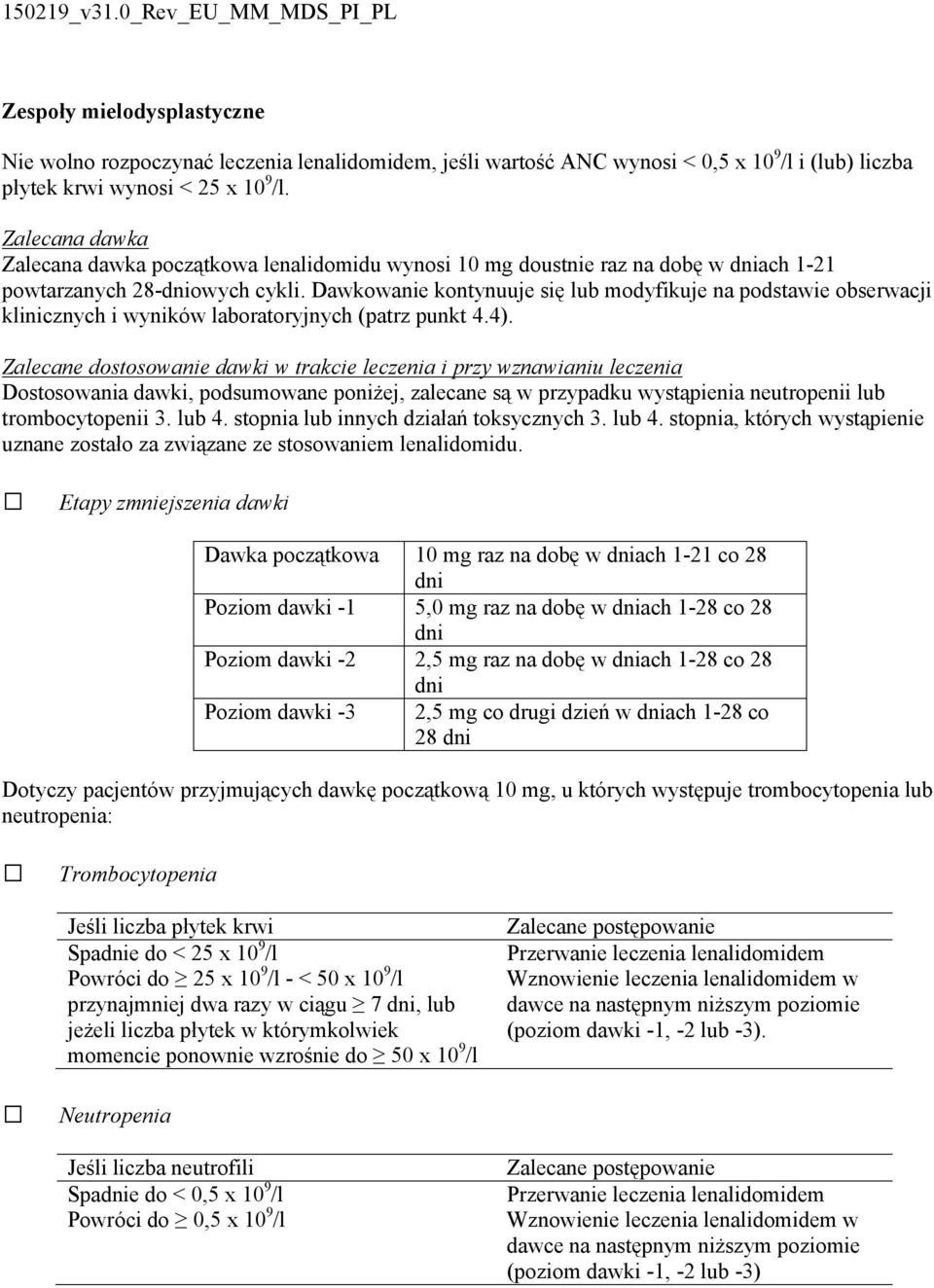 Dawkowanie kontynuuje się lub modyfikuje na podstawie obserwacji klinicznych i wyników laboratoryjnych (patrz punkt 4.4).