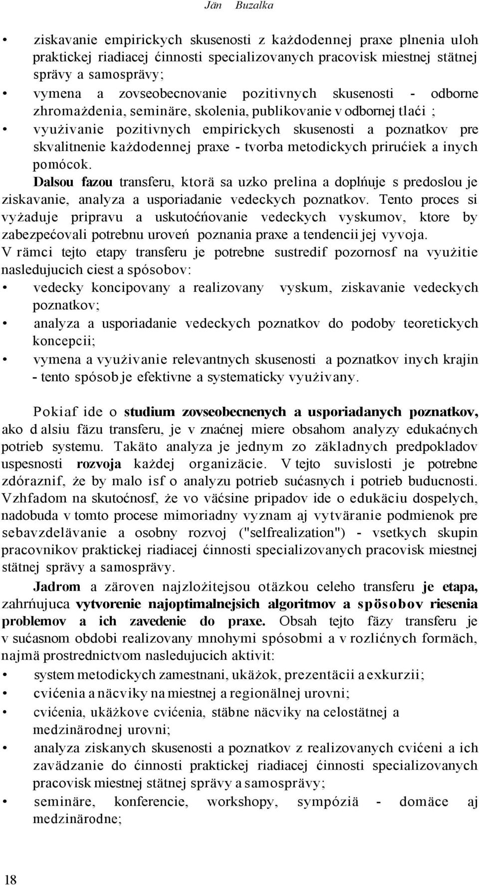 tvorba metodickych prirućiek a inych pomócok. Dalsou fazou transferu, ktorä sa uzko prelina a doplńuje s predoslou je ziskavanie, analyza a usporiadanie vedeckych poznatkov.