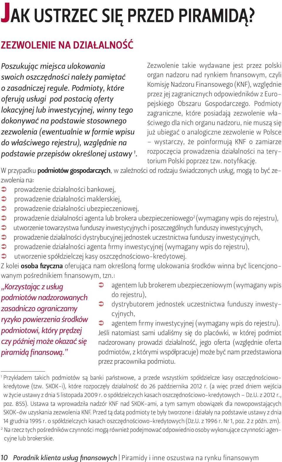 Finansowego (KNF), względnie o zasadniczej regule. Podmioty, które przez jej zagranicznych odpowiedników z Europejskiego Obszaru Gospodarczego.