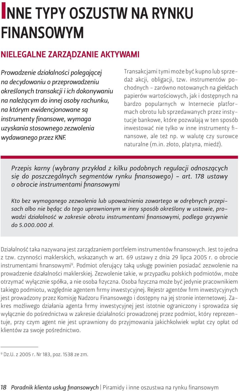 Transakcjami tymi może być kupno lub sprzedaż akcji, obligacji, tzw.