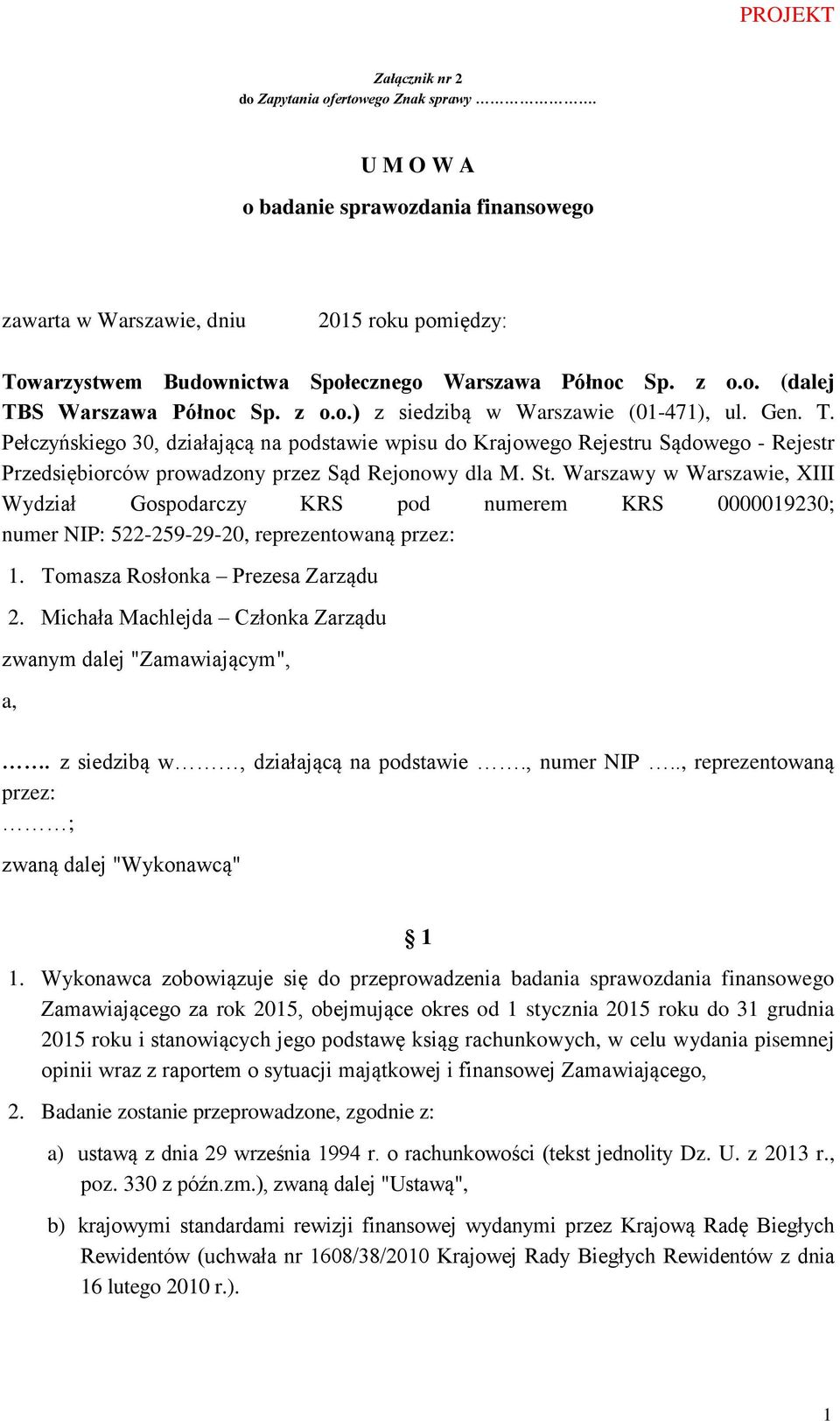 St. Warszawy w Warszawie, XIII Wydział Gospodarczy KRS pod numerem KRS 0000019230; numer NIP: 522-259-29-20, reprezentowaną przez: 1. Tomasza Rosłonka Prezesa Zarządu 2.