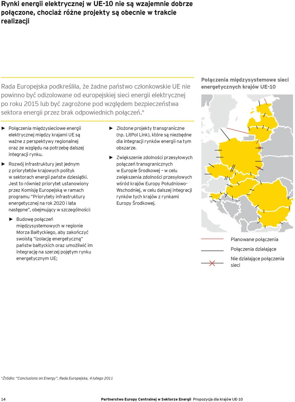 * Połączenia międzysystemowe sieci energetycznych krajów UE-10 Połączenia międzysieciowe energii elektrycznej między krajami UE są ważne z perspektywy regionalnej oraz ze względu na potrzebę dalszej