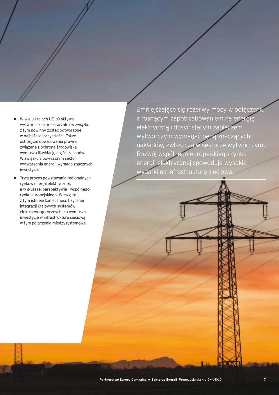 Trwa proces powstawania regionalnych rynków energii elektrycznej, a w dłuższej perspektywie - wspólnego rynku europejskiego.