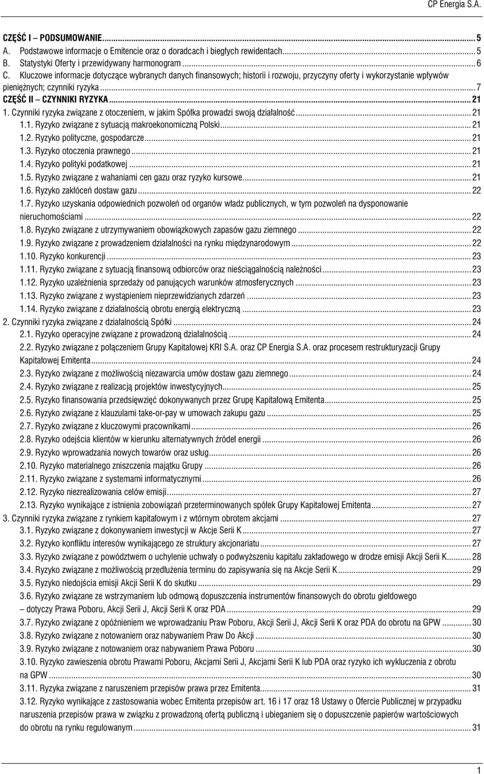 Czynniki ryzyka związane z otoczeniem, w jakim Spółka prowadzi swoją działalność... 21 1.1. Ryzyko związane z sytuacją makroekonomiczną Polski... 21 1.2. Ryzyko polityczne, gospodarcze... 21 1.3.