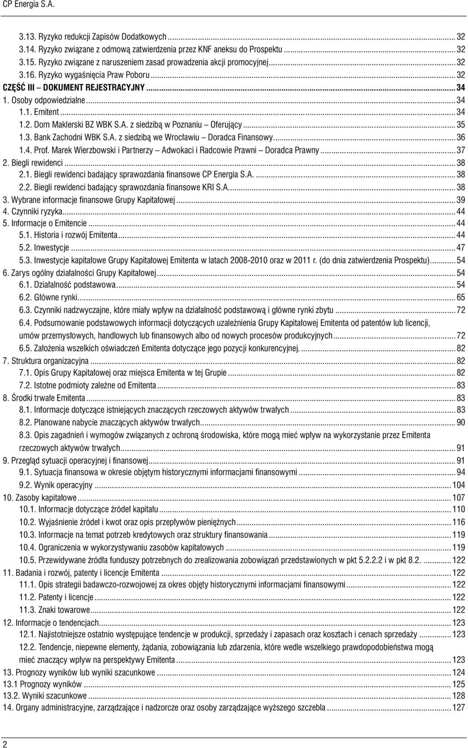 .. 34 1.2. Dom Maklerski BZ WBK S.A. z siedzibą w Poznaniu Oferujący... 35 1.3. Bank Zachodni WBK S.A. z siedzibą we Wrocławiu Doradca Finansowy... 36 1.4. Prof.