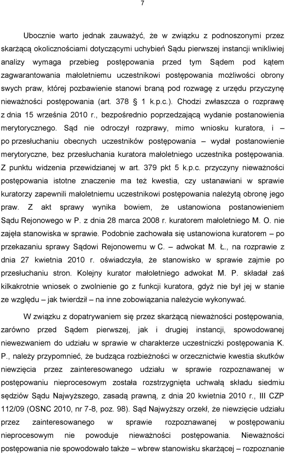 378 1 k.p.c.). Chodzi zwłaszcza o rozprawę z dnia 15 września 2010 r., bezpośrednio poprzedzającą wydanie postanowienia merytorycznego.