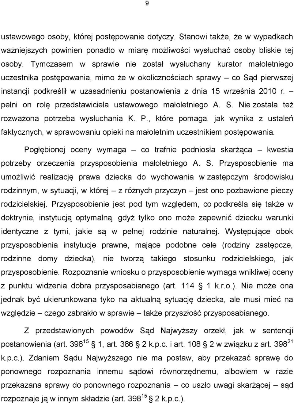 września 2010 r. pełni on rolę przedstawiciela ustawowego małoletniego A. S. Nie została też rozważona potrzeba wysłuchania K. P.