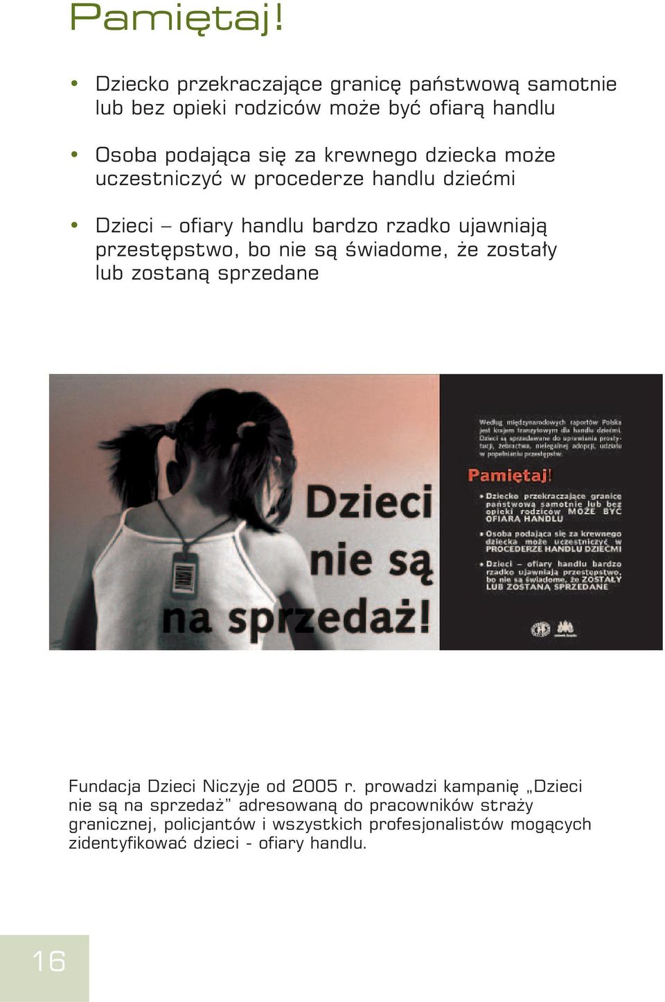 dziecka może uczestniczyć w procederze handlu dziećmi Dzieci ofiary handlu bardzo rzadko ujawniają przestępstwo, bo nie są