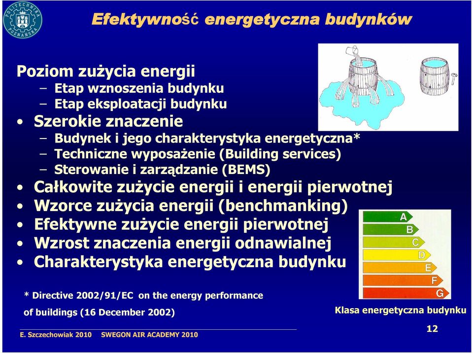 energii pierwotnej Wzorce zużycia energii (benchmanking) Efektywne zużycie energii pierwotnej Wzrost znaczenia energii odnawialnej