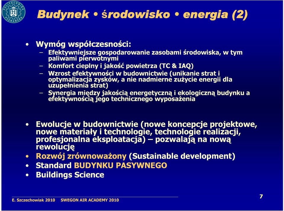 energetyczną i ekologiczną budynku a efektywnością jego technicznego wyposażenia Ewolucje w budownictwie (nowe koncepcje projektowe, nowe materiały i technologie,