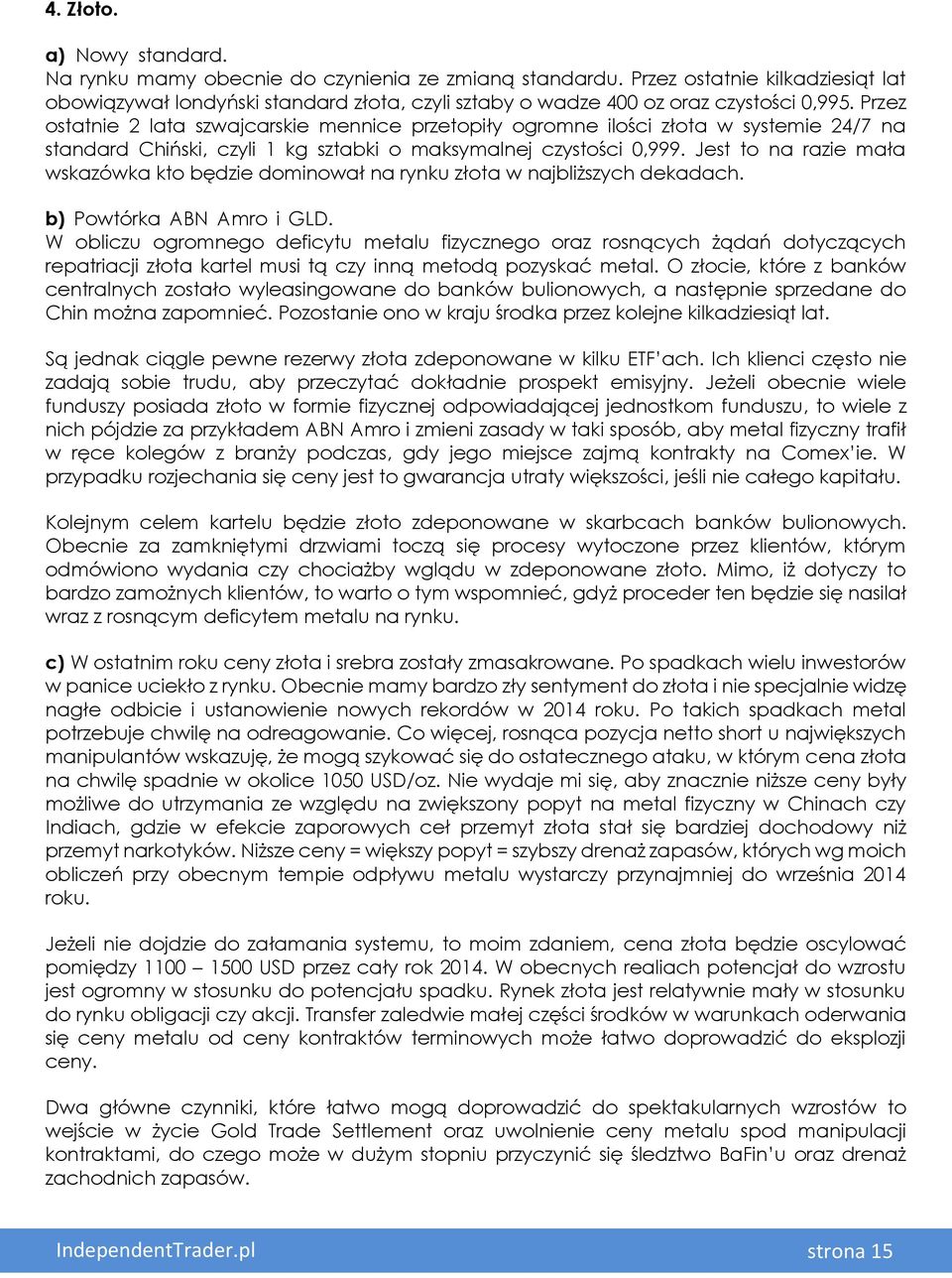 Przez ostatnie 2 lata szwajcarskie mennice przetopiły ogromne ilości złota w systemie 24/7 na standard Chiński, czyli 1 kg sztabki o maksymalnej czystości 0,999.