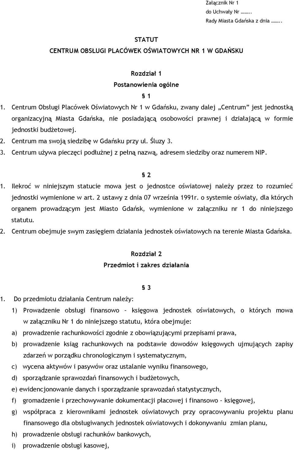 Centrum ma swoją siedzibę w Gdańsku przy ul. Śluzy 3. 3. Centrum uŝywa pieczęci podłuŝnej z pełną nazwą, adresem siedziby oraz numerem NIP. 2 1.