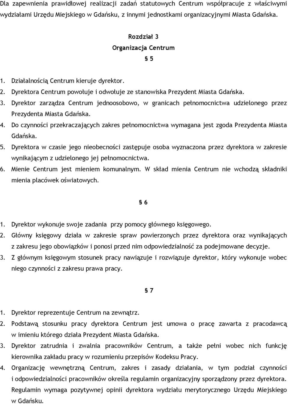 4. Do czynności przekraczających zakres pełnomocnictwa wymagana jest zgoda Prezydenta Miasta Gdańska. 5.