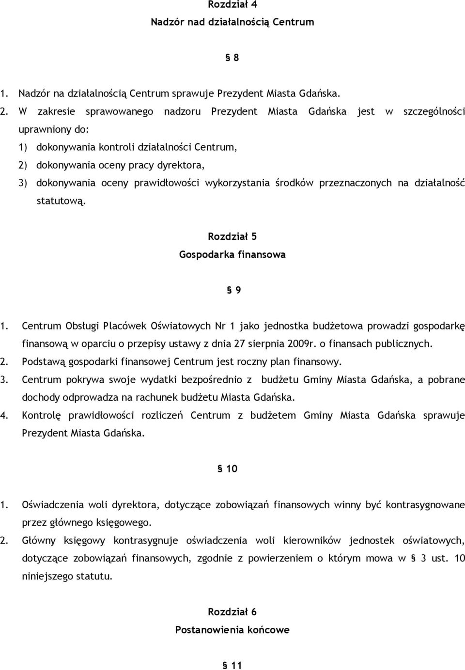 prawidłowości wykorzystania środków przeznaczonych na działalność statutową. Rozdział 5 Gospodarka finansowa 9 1.