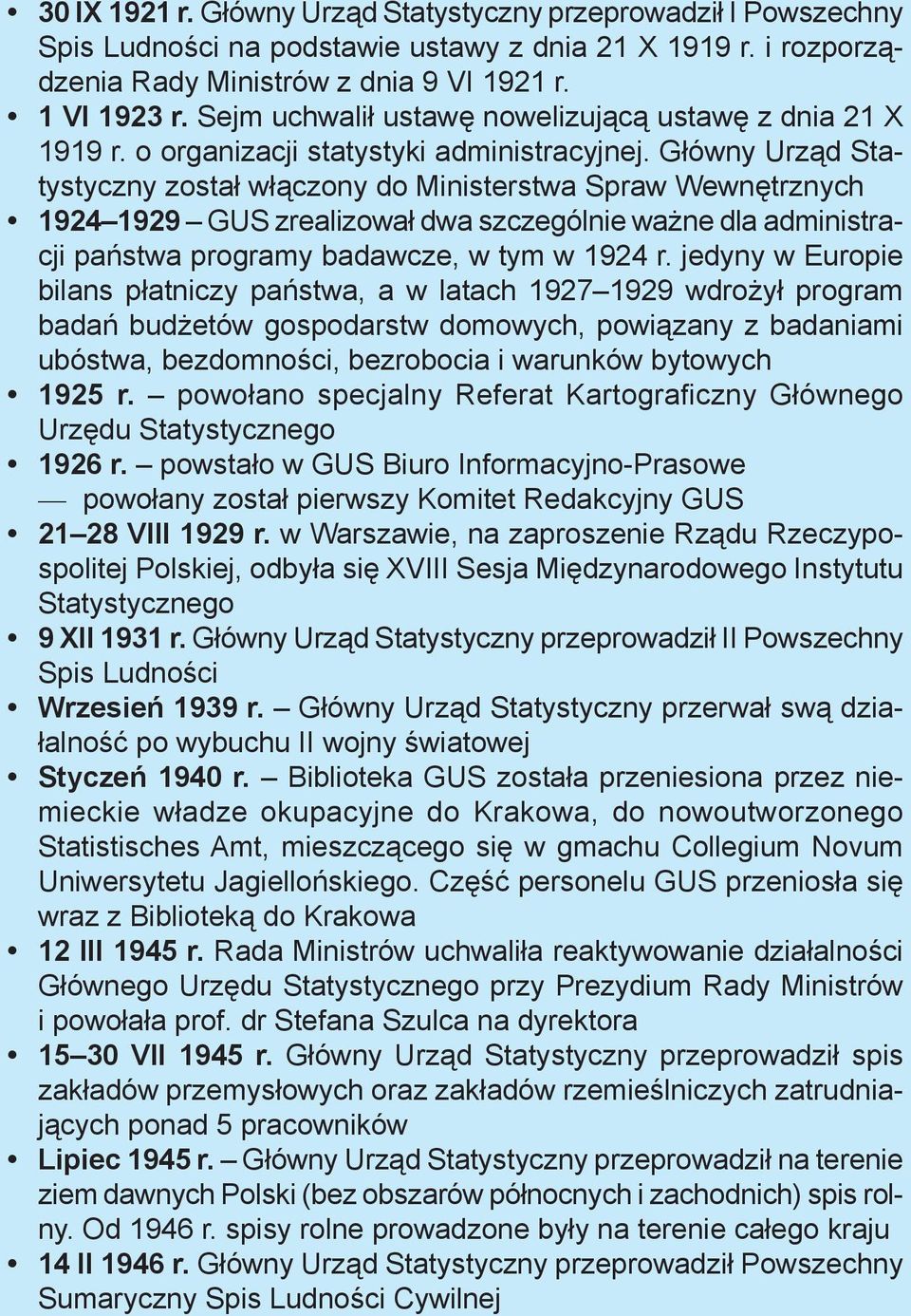 Główny Urząd Statystyczny został włączony do Ministerstwa Spraw Wewnętrznych 1924 1929 GUS zrealizował dwa szczególnie ważne dla administracji państwa programy badawcze, w tym w 1924 r.